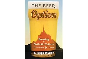 The Beer Option: Brewing a Catholic Culture, Yesterday & Today