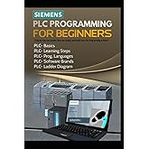 SIEMENS PLC PROGRAMMING FOR BEGINNERS: [Step-by-Step Instructions] How Can I Quickly and Easily Learn PLC Programming At Home?