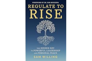 Regulate to Rise: The Hidden Key to Powerful Leadership and Personal Peace