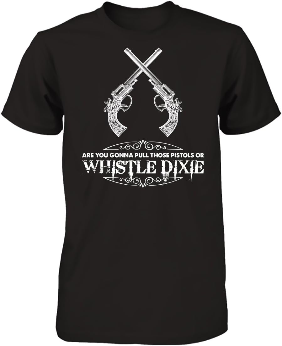 are You Gonna Pull Those Pistols Whistle Dixie Shirt (X-Large Shirt)