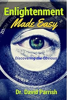 Enlightenment Made Easy: Discovering The Obvious