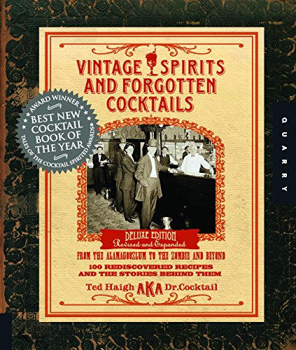 Vintage Spirits and Forgotten Cocktails: From the Alamagoozlum to the Zombie 100 Rediscovered Recipes and the Stories Behind Them, by Ted