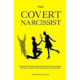 The Covert Narcissist: Recognizing the Most Dangerous Subtle Form of Narcissism and Recovering from Emotionally Abusive Relationships