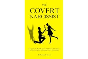The Covert Narcissist: Recognizing the Most Dangerous Subtle Form of Narcissism and Recovering from Emotionally Abusive Relat