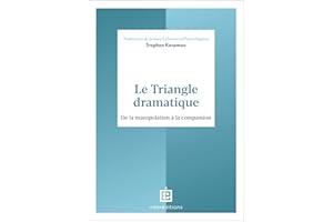 Le Triangle dramatique: De la manipulation à la compassion (French Edition)