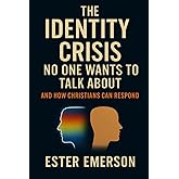 The Identity Crisis No One Wants to Talk About: And How Christians Can Respond
