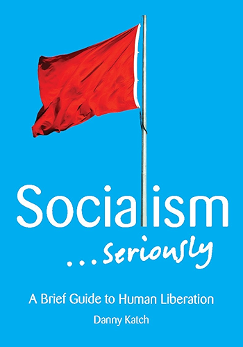 Download Socialism . . . Seriously: A Brief Guide to Human Liberation (English Edition) PDF