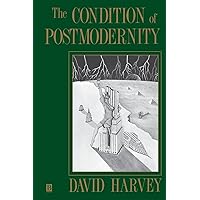The Condition of Postmodernity: An Enquiry into the Origins of Cultural Change