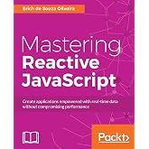Mastering Reactive JavaScript: Building asynchronous and high performing web apps with RxJS