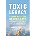 Toxic Legacy: How the Weedkiller Glyphosate Is Destroying Our Health and the Environment