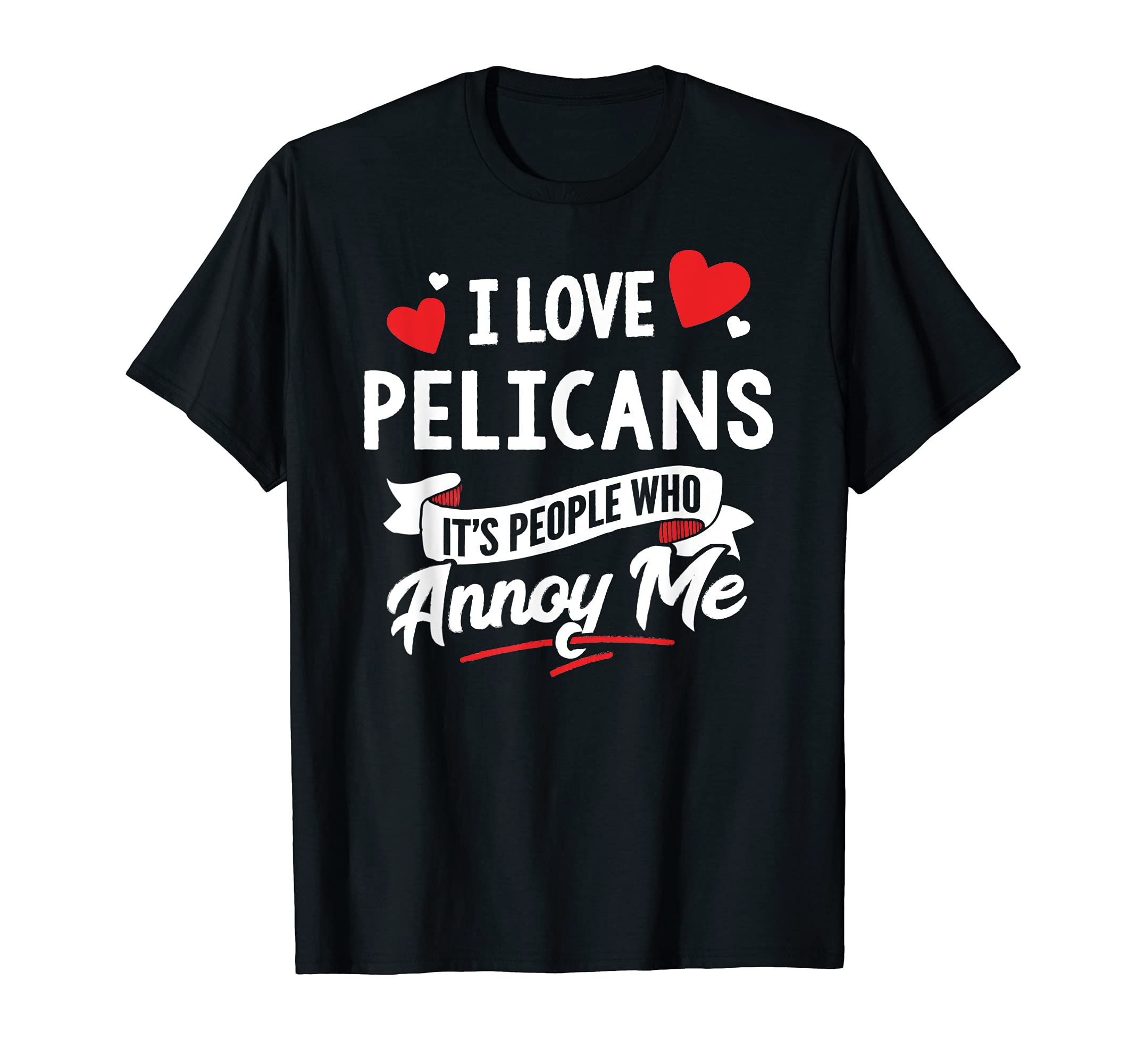 Pelicans Design Gift - I Love Pelicans! T-Shirt
