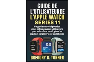 GUIDE DE L'UTILISATEUR DE L'APPLE WATCH SERIES 11: Un guide convivial pour les aînés et les nouveaux utilisateurs pour suivre