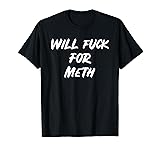 Funny Will Fuck for Meth Shirt Drug