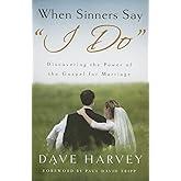 When Sinners Say "I Do": Discovering the Power of the Gospel for Marriage