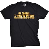 Crazy Dog Mens of Course I Talk to Myself Sometimes I Need Expert Advice Funny T Shirt