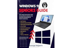 Windows 11 Seniors Guide: The Most Intuitive and Exhaustive Manual to Install and Master Windows 11 Operating System from Scr