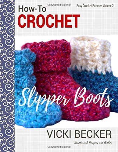 How-To Crochet Slipper Boots (Easy Crochet Patterns) (Volume 2)