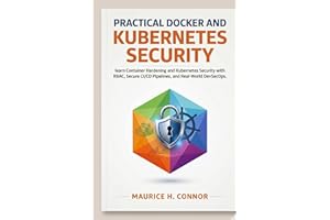 Practical Docker and Kubernetes Security: learn Container Hardening and Kubernetes Security with RBAC, Secure CI/CD Pipelines