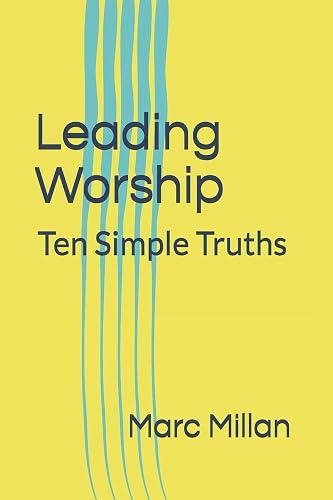 Download Leading Worship: Ten Simple Truths: A Practical guide for Worship Leaders PDF
