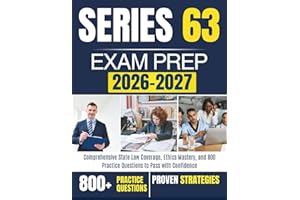 SERIES 63 EXAM PREP 2026–2027: Comprehensive State Law Coverage, Ethics Mastery, and 800 Practice Questions to Pass with Conf