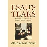 Esau's Tears: Modern Anti-Semitism and the Rise of the Jews