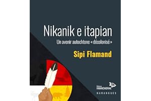 Nikanik e itapian : un avenir autochtone « décolonisé » (French Edition)