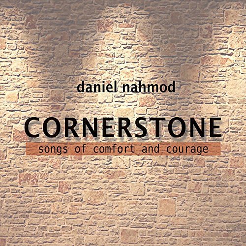 Daniel Nahmod Cornerstone Songs Of Comfort Courage By Daniel