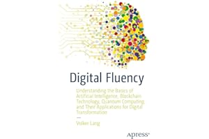 Digital Fluency: Understanding the Basics of Artificial Intelligence, Blockchain Technology, Quantum Computing, and Their App