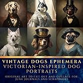 Vintage Dogs Ephemera Victorian-Inspired Dog Portraits: Original Art to Cut Out and Collage for Junk Journals and Scrapbooks