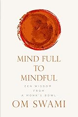 Mind Full to Mindful: Zen Wisdom From a Monk's Bowl Paperback