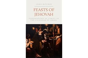 Feasts of Jehovah: Foreshadows of Christ in the Calendar of Israel