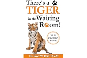 There's a Tiger in the Waiting Room!: The Joy of Veterinary Medicine