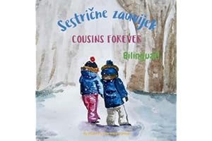 Cousins Forever - Sestrične zauvijek: A bilingual book for kids learning Croatian (English Croatian edition)