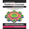 Mastercam Exercises: 200 3D Practice Drawings For Mastercam and Other Feature-Based 3D Modeling Software