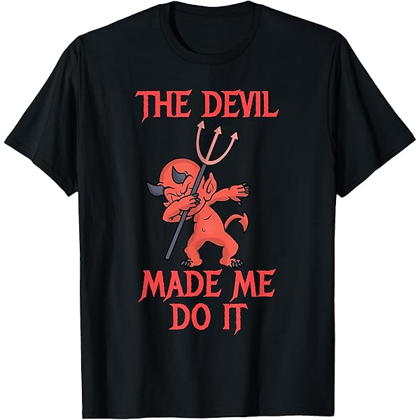 Amazon.com: The Devil Made Me Do It T-Shirt : Clothing