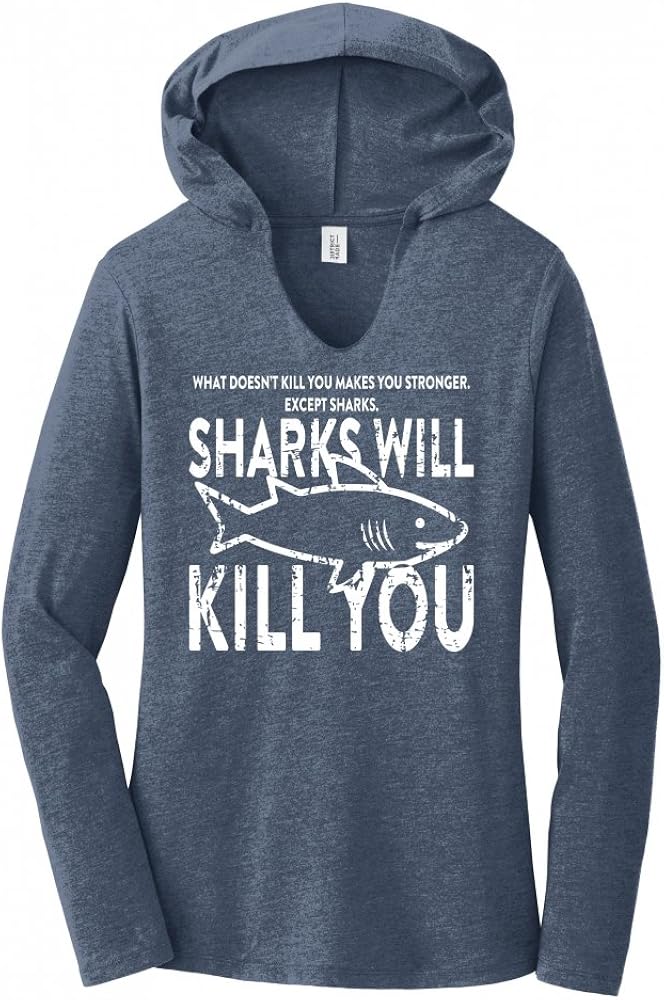 Comical Shirt Ladies What Doesn't Kill You Sharks Will Kill You Hoodie Shirt