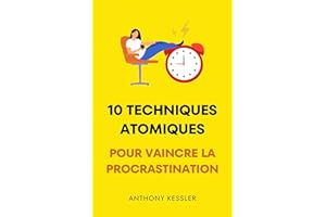 10 Techniques Atomiques Pour Vaincre La Procrastination (French Edition)