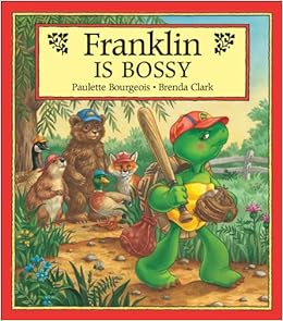 Franklin Is Bossy, by Paulette Bourgeois Franklin Is Bossy, by Paulette Bourgeois