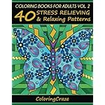 Coloring Books For Adults Volume 2: 40 Stress Relieving And Relaxing Patterns, Adult Coloring Books Series By ColoringCraze.com (ColoringCraze Adult ... Stress Relieving Coloring Pages For Grownups)