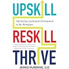 Upskill, Reskill, Thrive: Optimizing Learning and Development in the Workplace