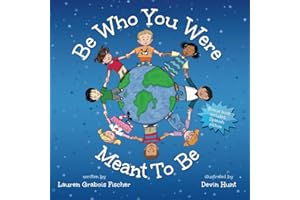 Be Who You Were Meant To Be (The Be Books - Empowering and Inspiring Social Emotional Learning Picture Books for the whole family)