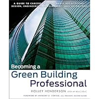 Becoming a Green Building Professional: A Guide to Careers in Sustainable Architecture, Design, Engineering, Development…