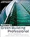 Becoming a Green Building Professional: A Guide to Careers in Sustainable Architecture, Design, Engi by 