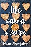 Life Without a Recipe: A Memoir of Food and Family by Diana Abu-jaber (2016-04-26)
