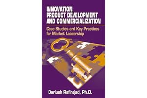Innovation, Product Development and Commercialization: Case Studies and Key Practices for Market Leadership