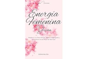 Energía Femenina Divina: Despierta a tu Diosa Interior, Domina la Hipergamia y Conviértete en una Mujer de Alto Valor