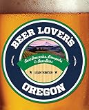 Beer Lover's Oregon (Beer Lovers Series) by 