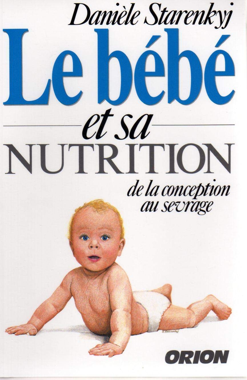 Le Bebe Et Sa Nutrition De La Conception Au Sevrage Starenkyj Daniele Amazon Ca Books