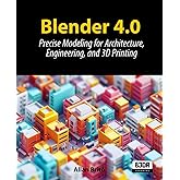 Blender 4.0: Precise Modeling for Architecture, Engineering, and 3D Printing