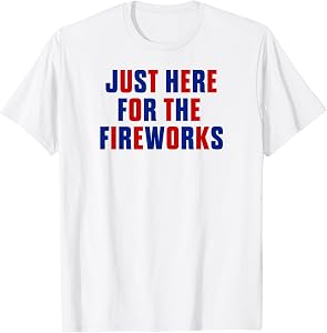 Just Here for The Fireworks 4th of July Couple Men Women T-Shirt